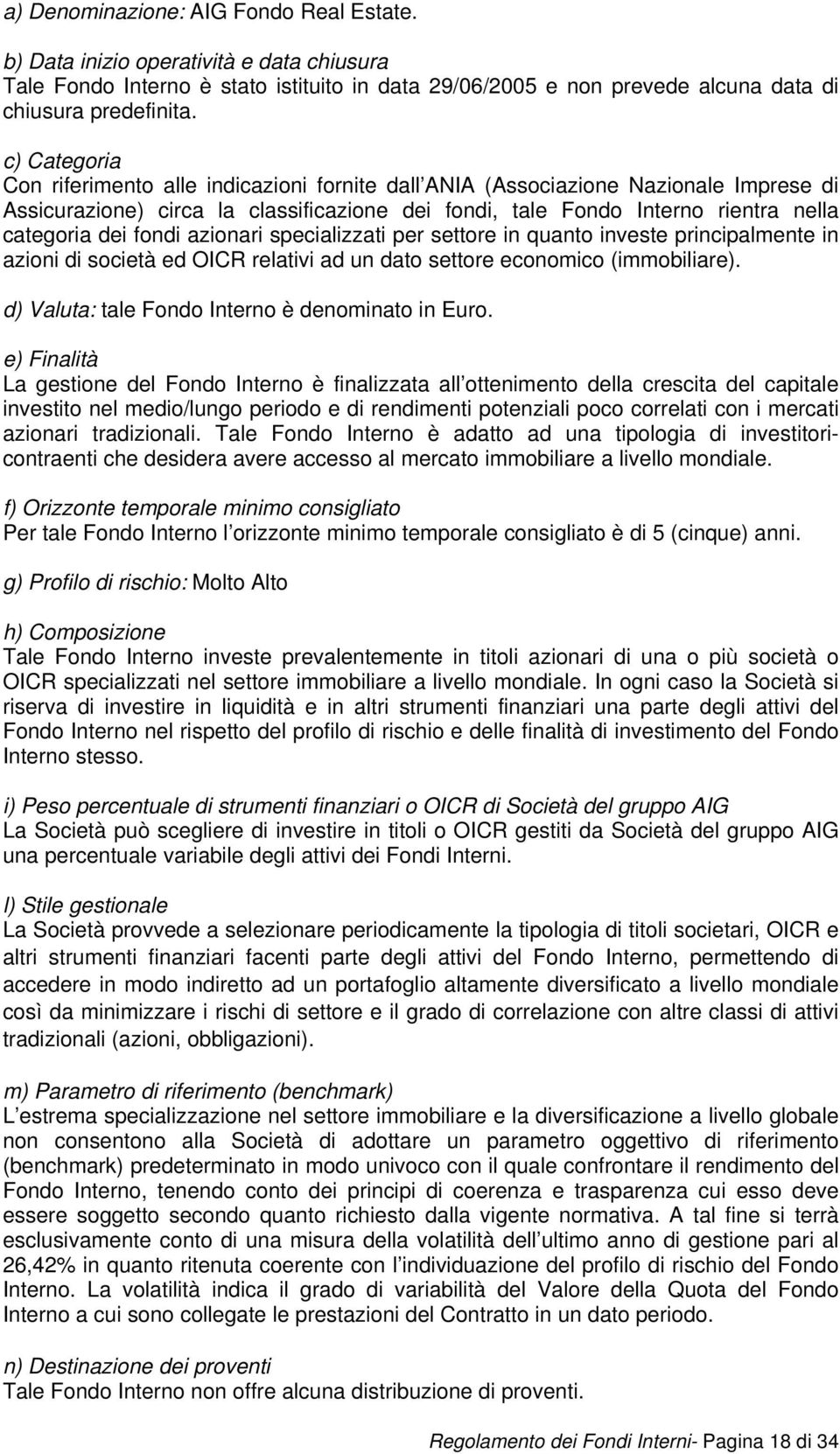 fondi azionari specializzati per settore in quanto investe principalmente in azioni di società ed OICR relativi ad un dato settore economico (immobiliare).