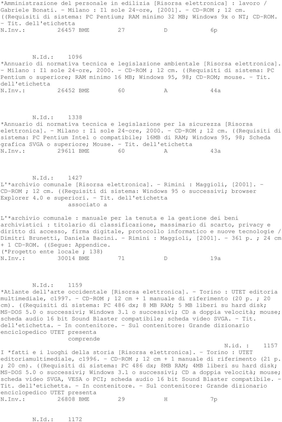 : 1096 *Annuario di normativa tecnica e legislazione ambientale [Risorsa elettronica]. - Milano : Il sole 24-ore, 2000. - CD-ROM ; 12 cm.