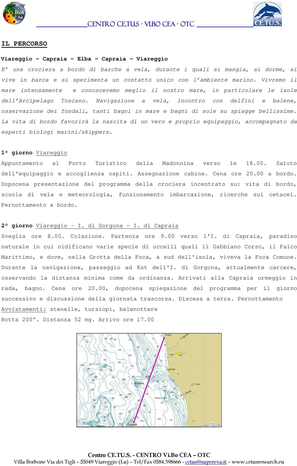 marino. Vivremo il mare intensamente e conosceremo meglio il nostro mare, in particolare le isole dell Arcipelago Toscano.