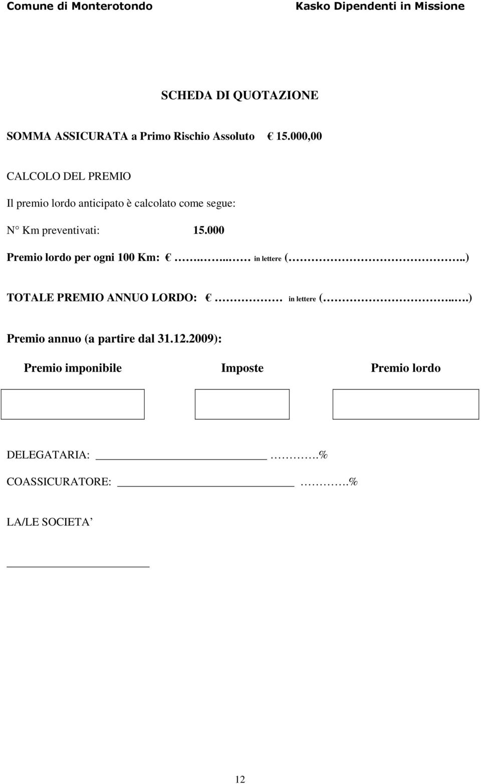 15.000 Premio lordo per ogni 100 Km:... in lettere (..) TOTALE PREMIO ANNUO LORDO: in lettere (.