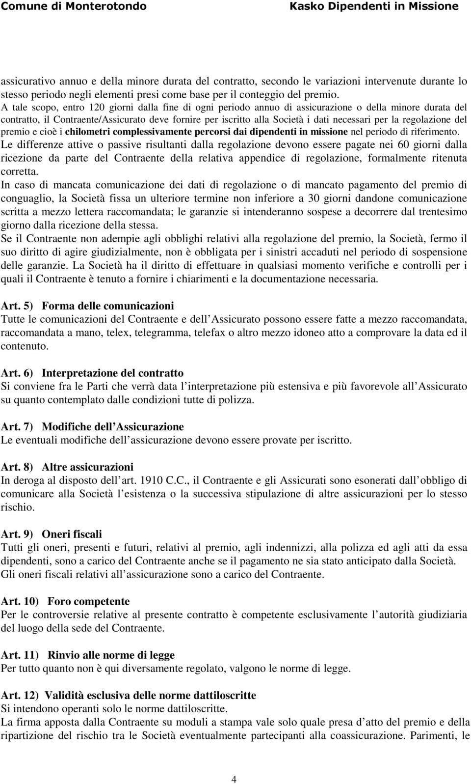 per la regolazione del premio e cioè i chilometri complessivamente percorsi dai dipendenti in missione nel periodo di riferimento.