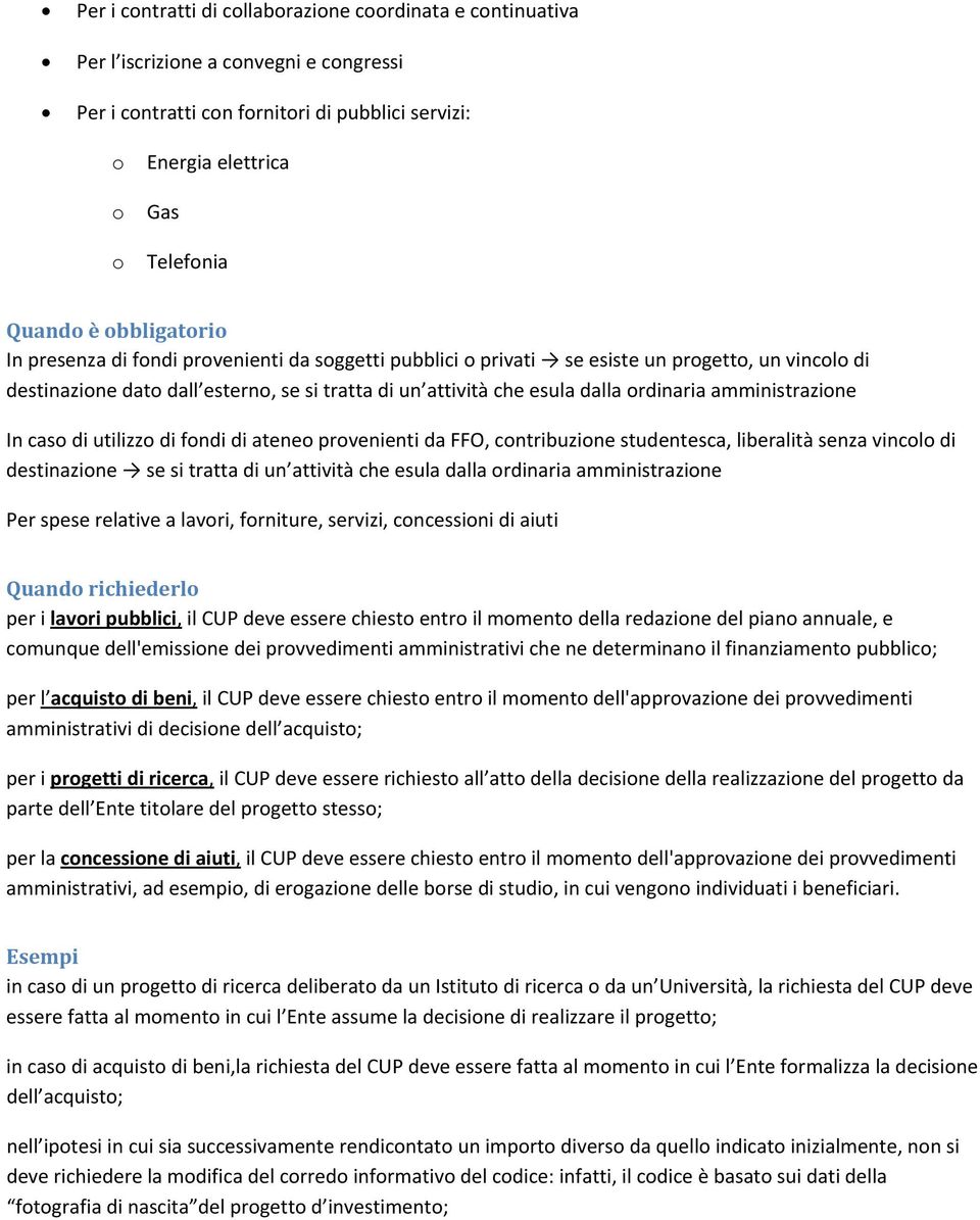 amministrazione In caso di utilizzo di fondi di ateneo provenienti da FFO, contribuzione studentesca, liberalità senza vincolo di destinazione se si tratta di un attività che esula dalla ordinaria