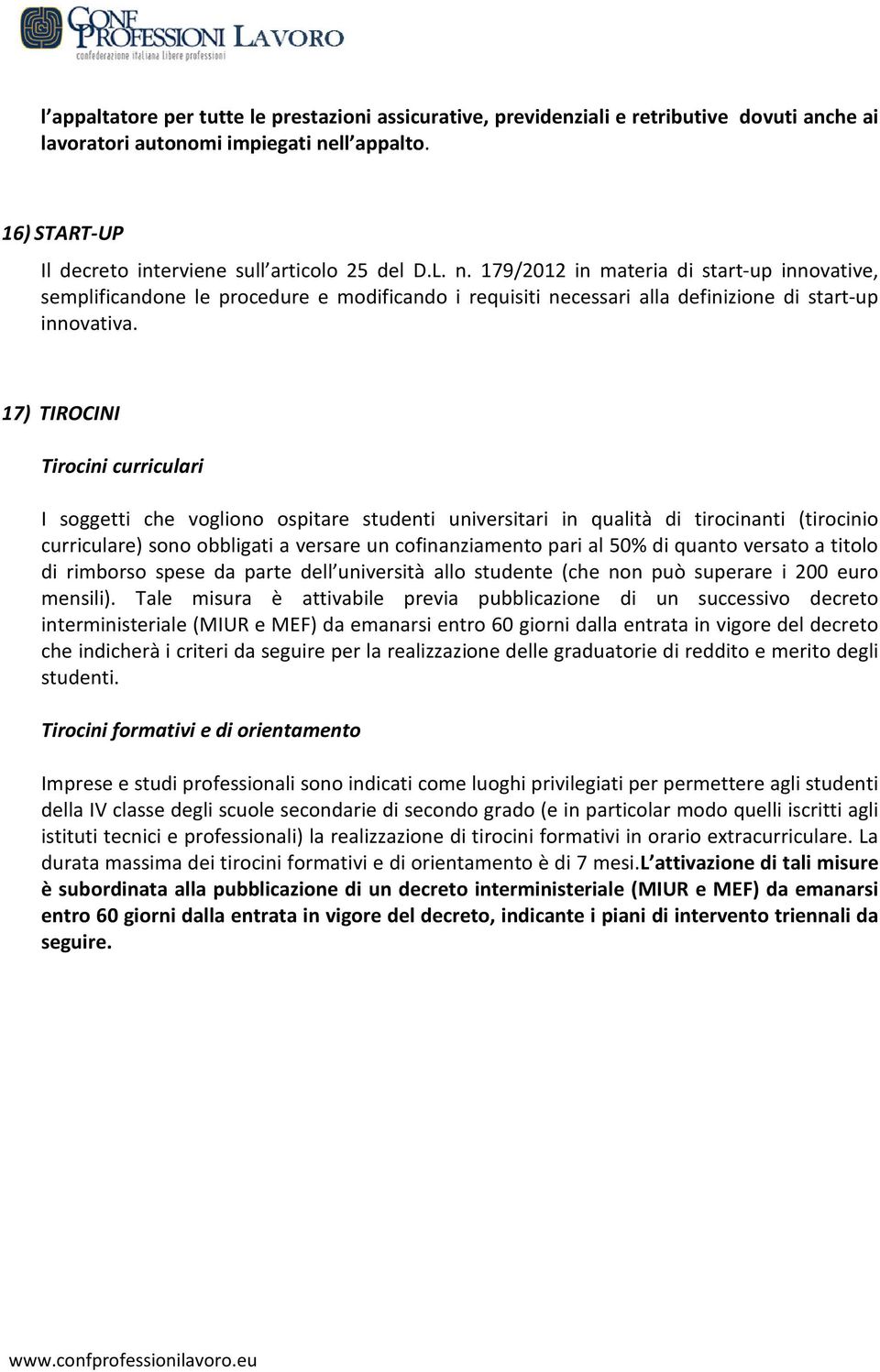 17) TIROCINI Tirocini curriculari I soggetti che vogliono ospitare studenti universitari in qualità di tirocinanti (tirocinio curriculare) sono obbligati a versare un cofinanziamento pari al 50% di