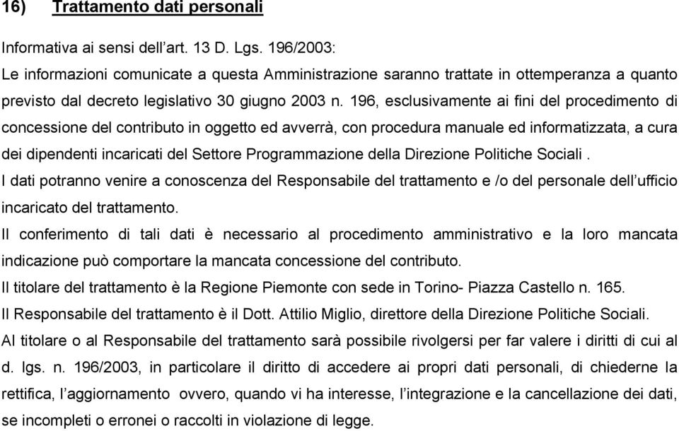 196, esclusivamente ai fini del procedimento di concessione del contributo in oggetto ed avverrà, con procedura manuale ed informatizzata, a cura dei dipendenti incaricati del Settore Programmazione