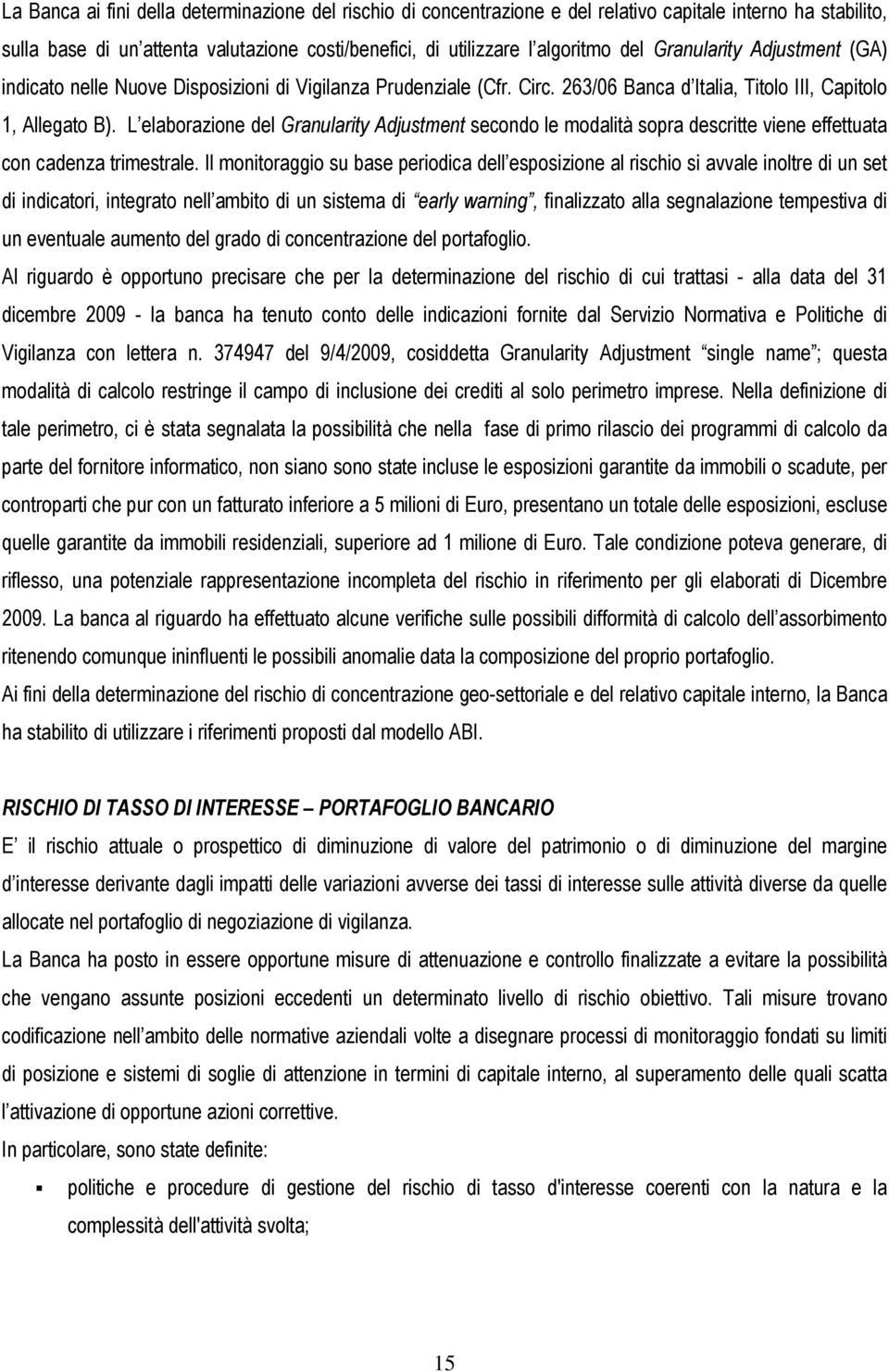 L elaborazione del Granularity Adjustment secondo le modalità sopra descritte viene effettuata con cadenza trimestrale.