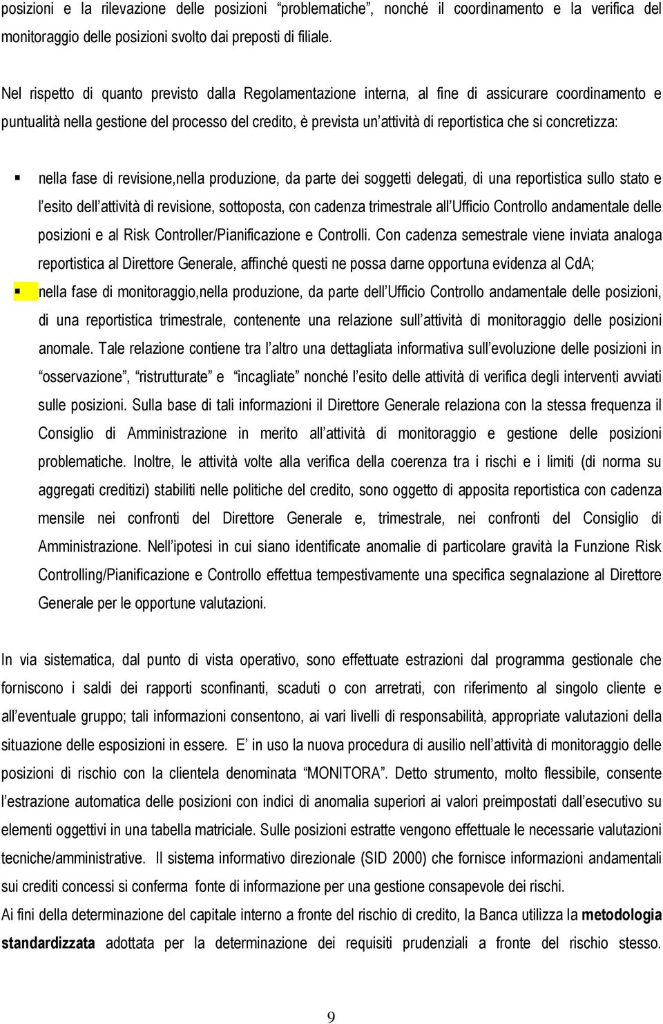 concretizza: nella fase di revisione,nella produzione, da parte dei soggetti delegati, di una reportistica sullo stato e l esito dell attività di revisione, sottoposta, con cadenza trimestrale all