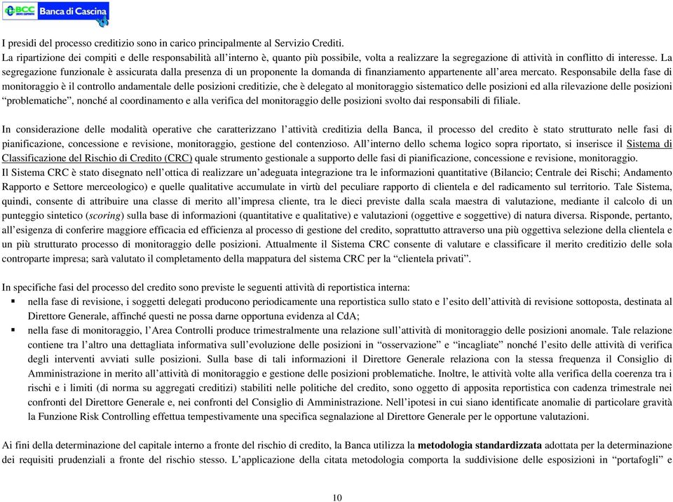 La segregazione funzionale è assicurata dalla presenza di un proponente la domanda di finanziamento appartenente all area mercato.