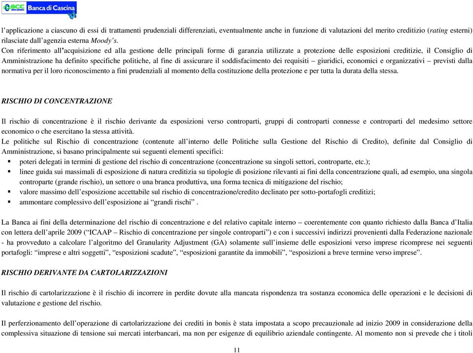 politiche, al fine di assicurare il soddisfacimento dei requisiti giuridici, economici e organizzativi previsti dalla normativa per il loro riconoscimento a fini prudenziali al momento della