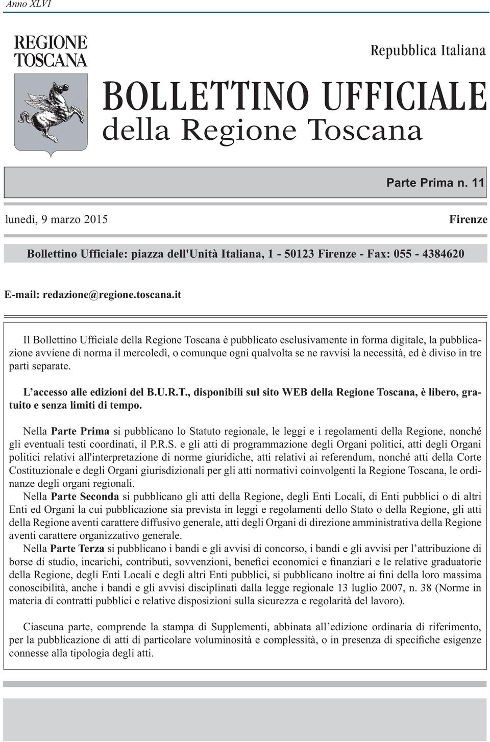 it Il Bollettino Ufficiale della Regione Toscana è pubblicato esclusivamente in forma digitale, la pubblicazione avviene di norma il mercoledì, o comunque ogni qualvolta se ne ravvisi la necessità,