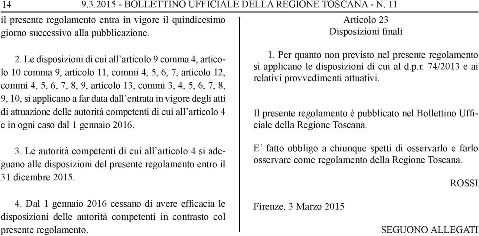 data dall entrata in vigore degli atti di attuazione delle autorità competenti di cui all articolo 4 e in ogni caso dal 1 gennaio 2016. 3.