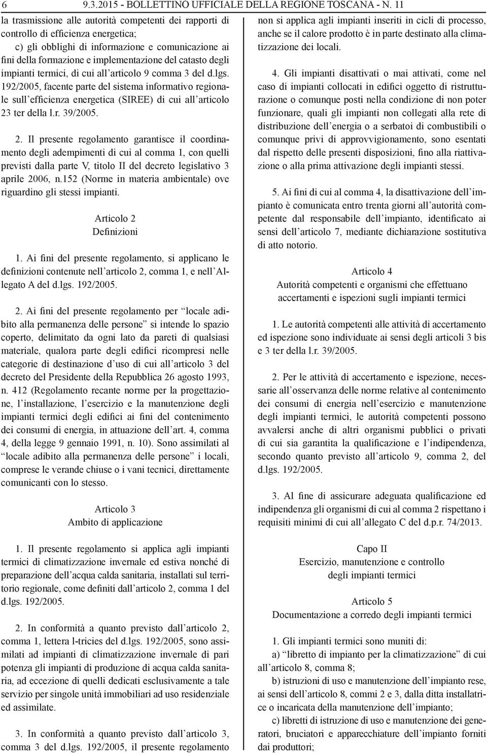 degli impianti termici, di cui all articolo 9 comma 3 del d.lgs. 192/2005, facente parte del sistema informativo regionale sull efficienza energetica (SIREE) di cui all articolo 23 ter della l.r. 39/2005.