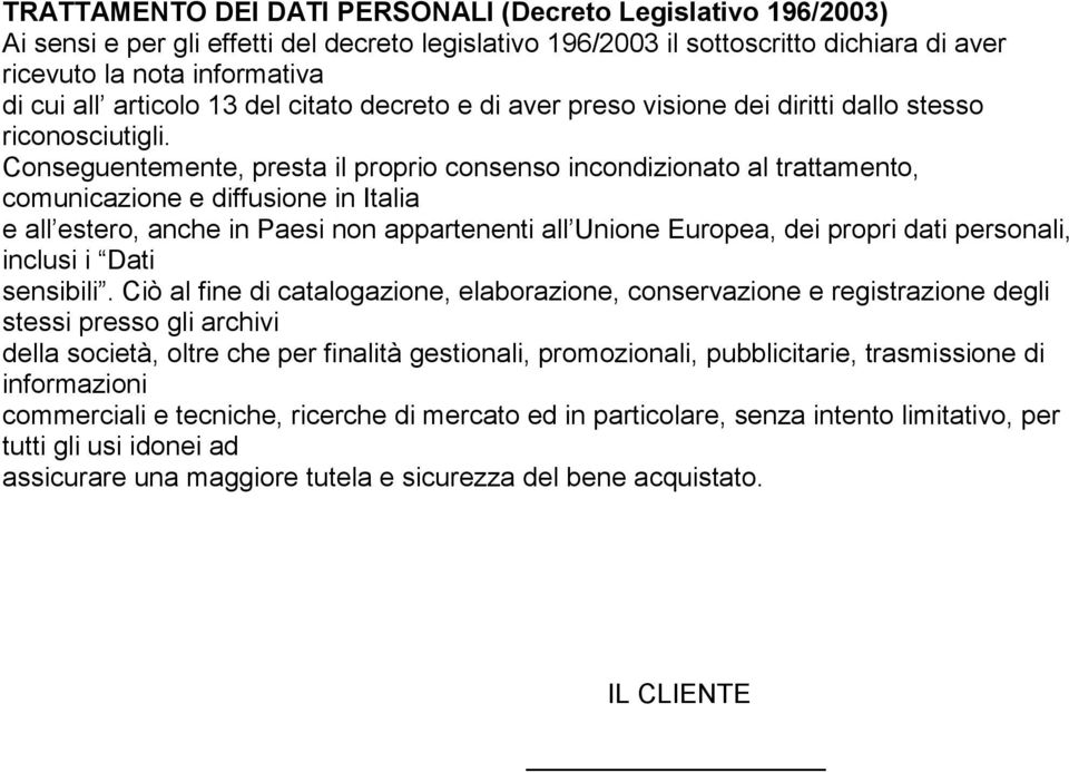 Conseguentemente, presta il proprio consenso incondizionato al trattamento, comunicazione e diffusione in Italia e all estero, anche in Paesi non appartenenti all Unione Europea, dei propri dati