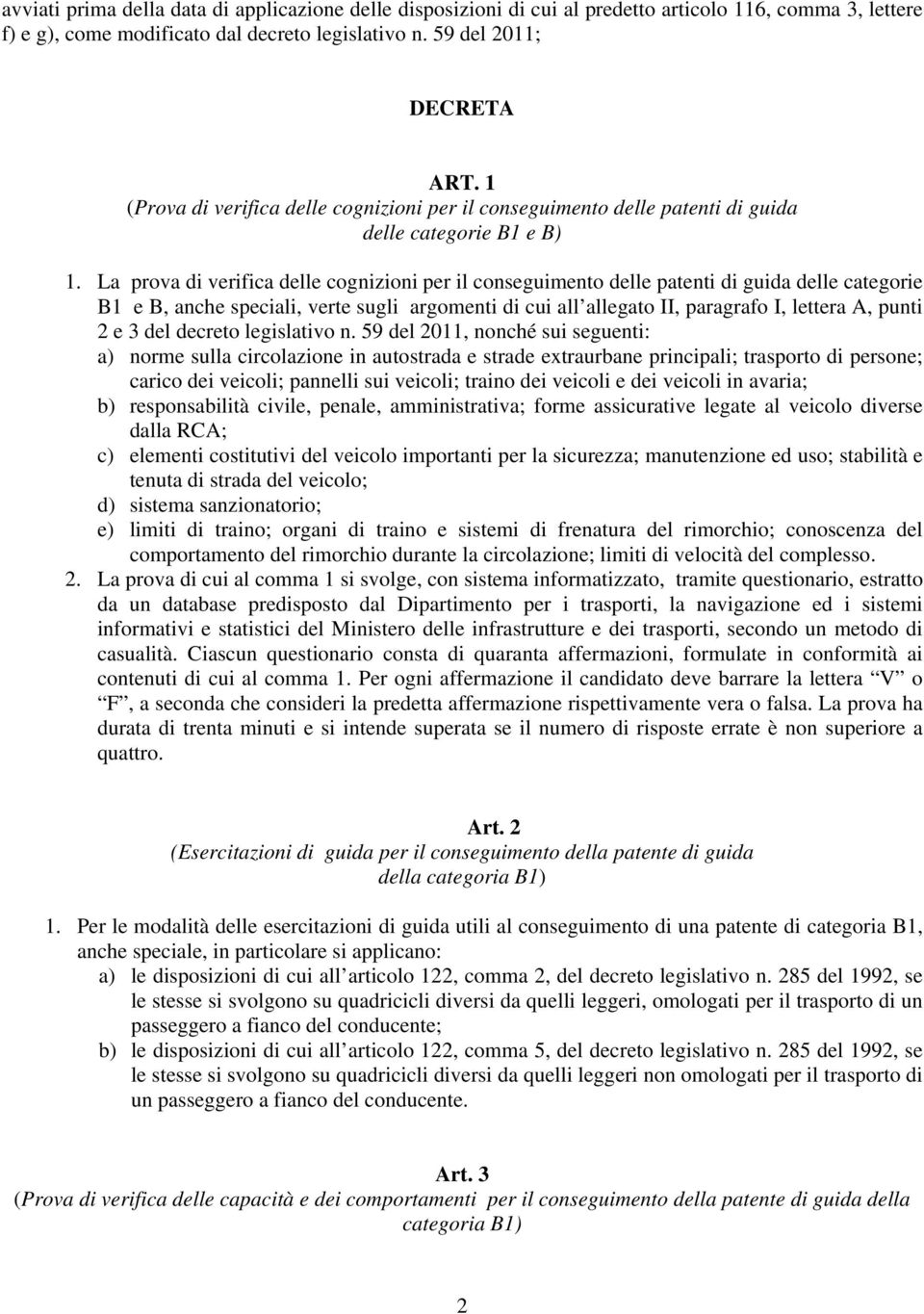 La prova d verfca delle cognzon per l consegumento delle patent d guda delle categore B1 e B, anche specal, verte sugl argoment d cu all allegato II, paragrafo I, lettera A, punt 2 e 3 del decreto