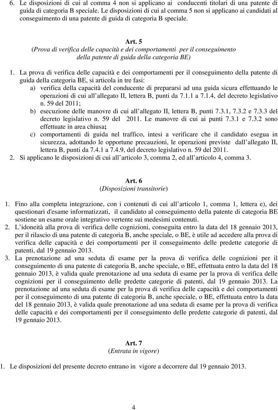 5 (Prova d verfca delle capactà e de comportament per l consegumento della patente d guda della categora BE) 1.