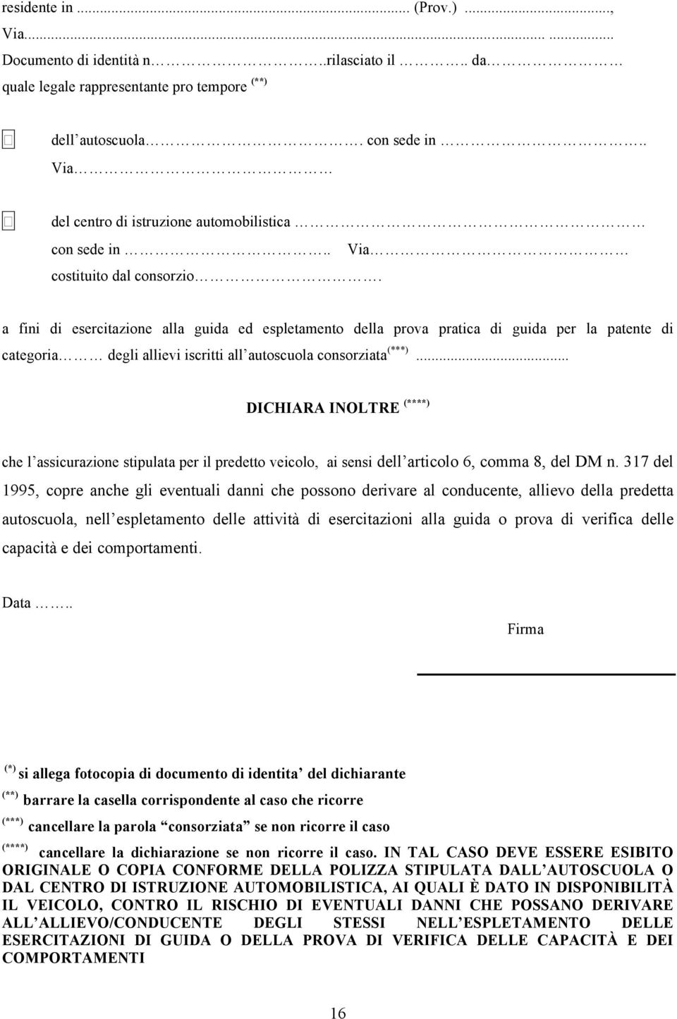 a fini di esercitazione alla guida ed espletamento della prova pratica di guida per la patente di categoria degli allievi iscritti all autoscuola consorziata (***).