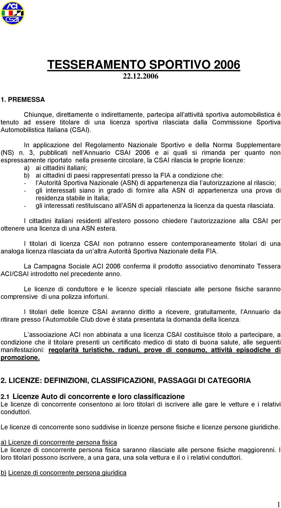 Automobilistica Italiana (CSAI). In applicazione del Regolamento Nazionale Sportivo e della Norma Supplementare (NS) n.