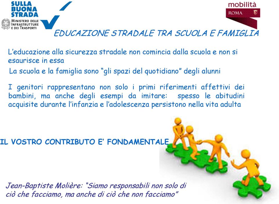 bambini, ma anche degli esempi da imitare: spesso le abitudini acquisite durante l infanzia e l adolescenza persistono nella vita