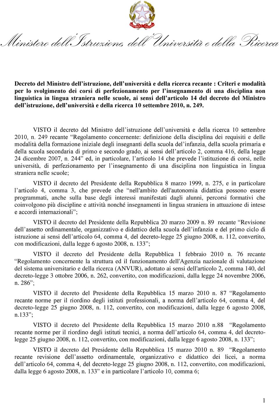 VISTO il decreto del Ministro dell istruzione dell università e della ricerca 10 settembre 2010, n.