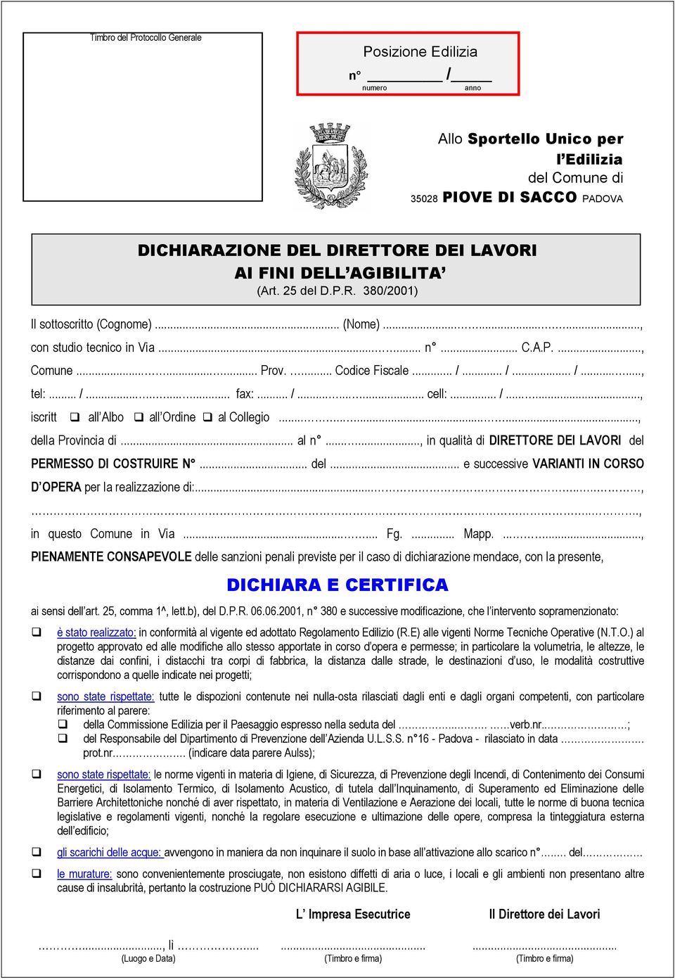 ....., in qualità di DIRETTORE DEI LAVORI del PERMESSO DI COSTRUIRE N... del... e successive VARIANTI IN CORSO D OPERA per la realizzazione di:.......,..., in questo Comune in Via...... Fg.... Mapp.