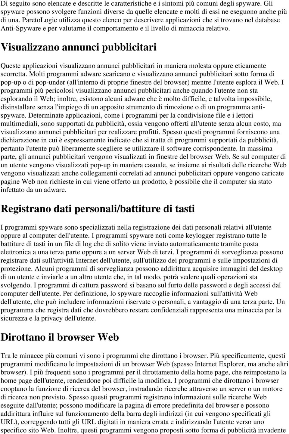 ParetoLogic utilizza questo elenco per descrivere applicazioni che si trovano nel database Anti-Spyware e per valutarne il comportamento e il livello di minaccia relativo.