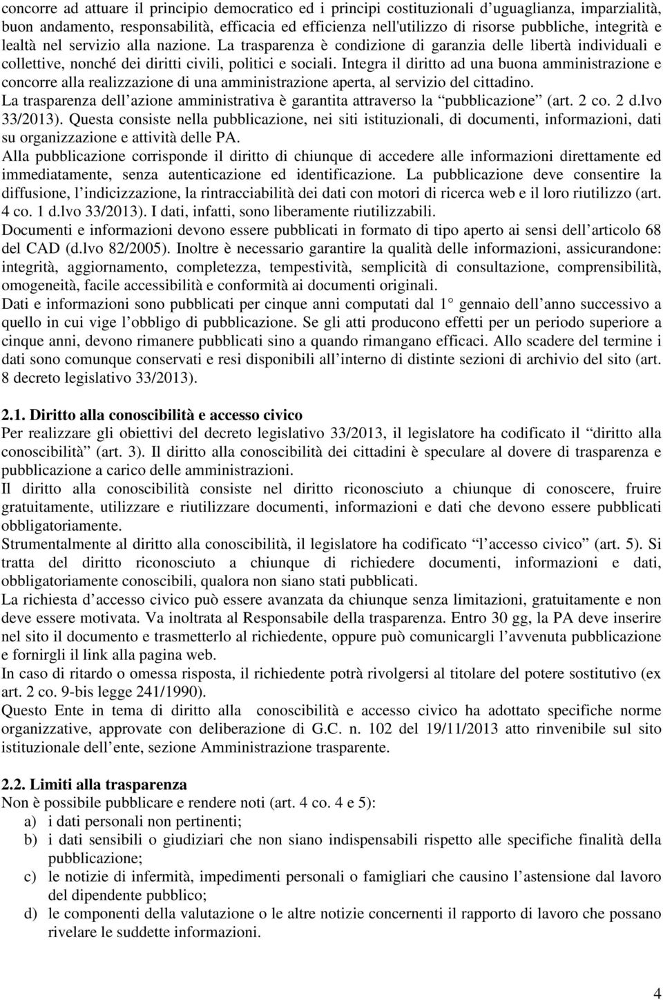 Integra il diritto ad una buona amministrazione e concorre alla realizzazione di una amministrazione aperta, al servizio del cittadino.