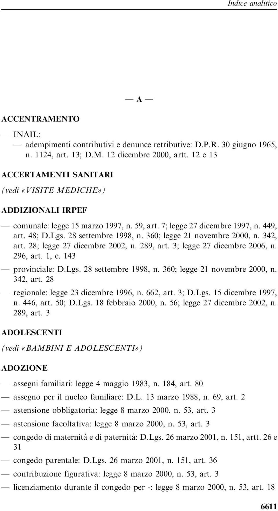 360; legge 21 novembre 2000, n. 342, art. 28; legge 27 dicembre 2002, n. 289, art. 3; legge 27 dicembre 2006, n. 296, art. 1, c. 143 provinciale: D.Lgs. 28 settembre 1998, n.