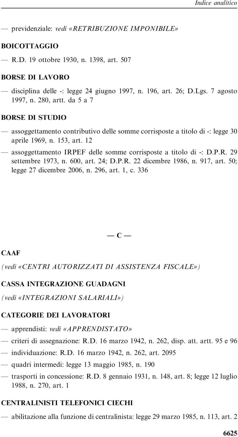 12 assoggettamento IRPEF delle somme corrisposte a titolo di -: D.P.R. 29 settembre 1973, n. 600, art. 24; D.P.R. 22 dicembre 1986, n. 917, art. 50; legge 27 dicembre 2006, n. 296, art. 1, c.