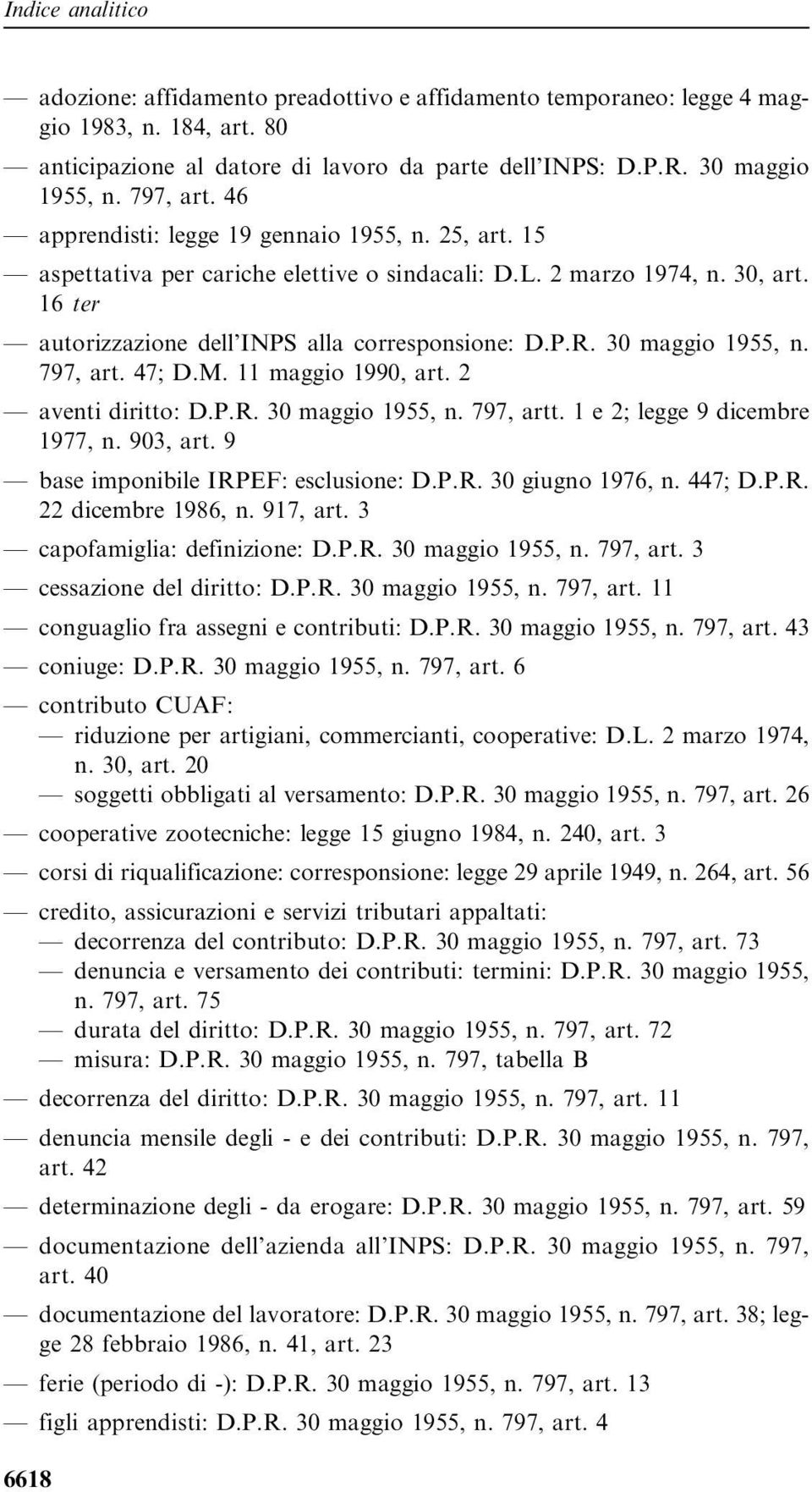 30 maggio 1955, n. 797, art. 47; D.M. 11 maggio 1990, art. 2 aventi diritto: D.P.R. 30 maggio 1955, n. 797, artt. 1 e 2; legge 9 dicembre 1977, n. 903, art. 9 base imponibile IRPEF: esclusione: D.P.R. 30 giugno 1976, n.