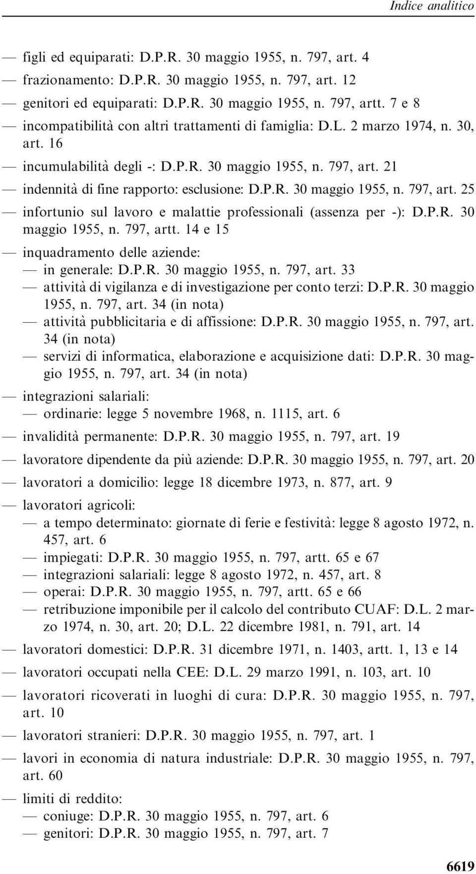 21 indennità di fine rapporto: esclusione: D.P.R. 30 maggio 1955, n. 797, art. 25 infortunio sul lavoro e malattie professionali (assenza per -): D.P.R. 30 maggio 1955, n. 797, artt.