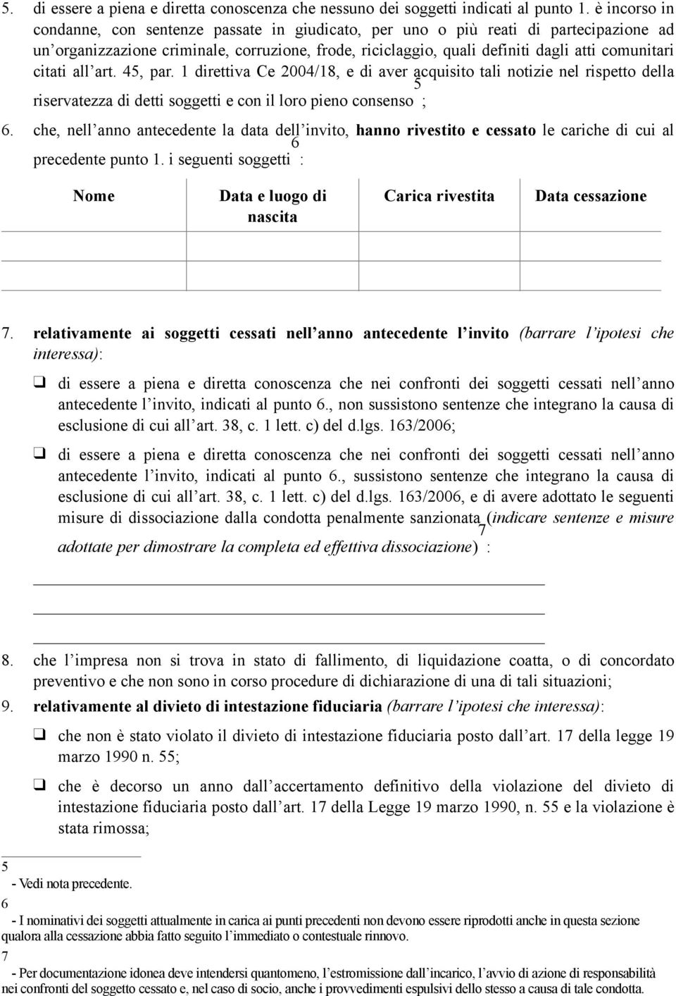 citati all art. 45, par. 1 direttiva Ce 2004/18, e di aver acquisito tali notizie nel rispetto della 5 riservatezza di detti soggetti e con il loro pieno consenso ; 6.