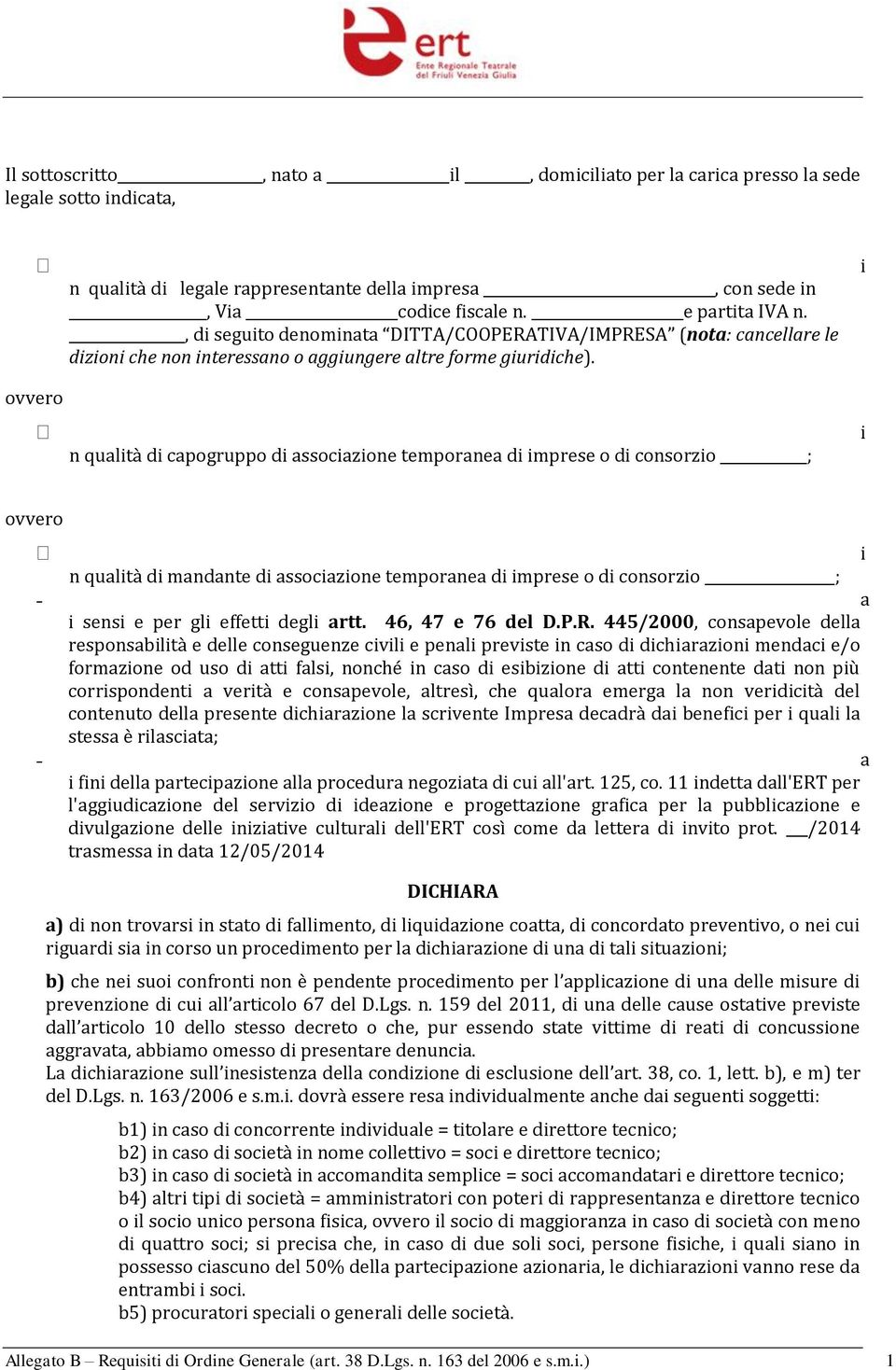 ovvero n qualtà d capogruppo d assocazone temporanea d mprese o d consorzo ; ovvero n qualtà d mandante d assocazone temporanea d mprese o d consorzo ; a sens e per gl effett degl artt.