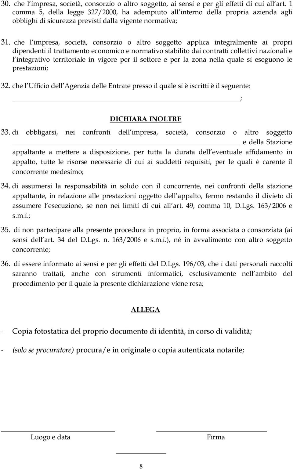 che l impresa, società, consorzio o altro soggetto applica integralmente ai propri dipendenti il trattamento economico e normativo stabilito dai contratti collettivi nazionali e l integrativo