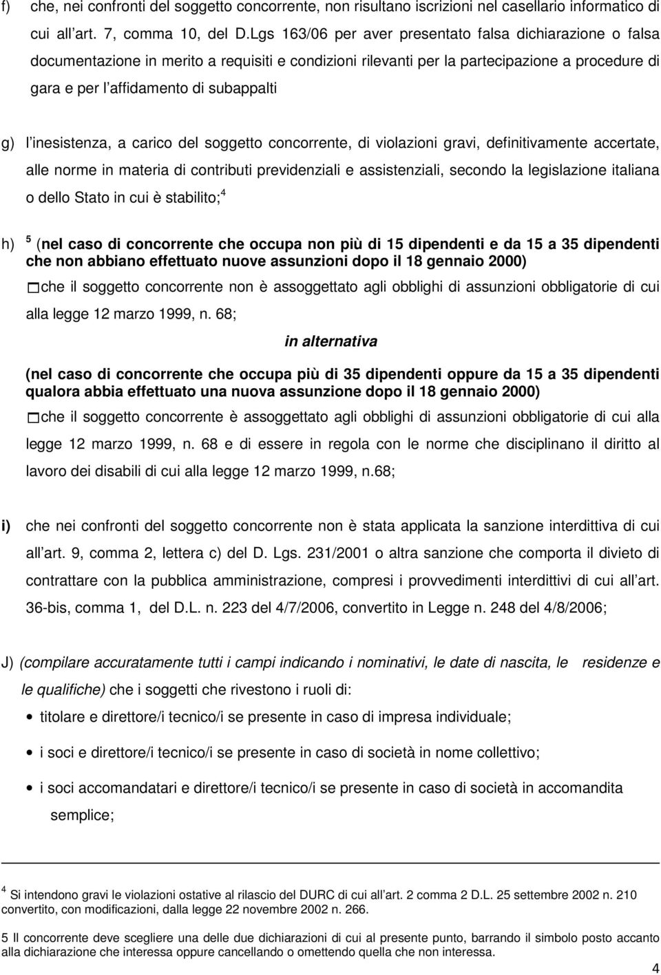 inesistenza, a carico del soggetto concorrente, di violazioni gravi, definitivamente accertate, alle norme in materia di contributi previdenziali e assistenziali, secondo la legislazione italiana o