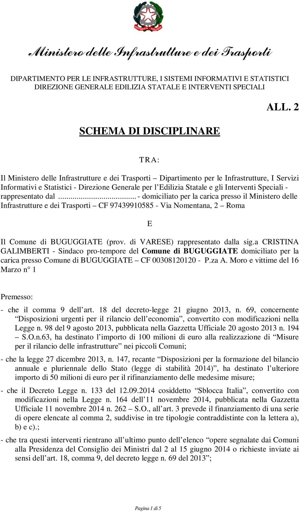 Speciali - rappresentato dal... - domiciliato per la carica presso il Ministero delle Infrastrutture e dei Trasporti CF 97439910585 - Via Nomentana, 2 Roma E Il Comune di BUGUGGIATE (prov.