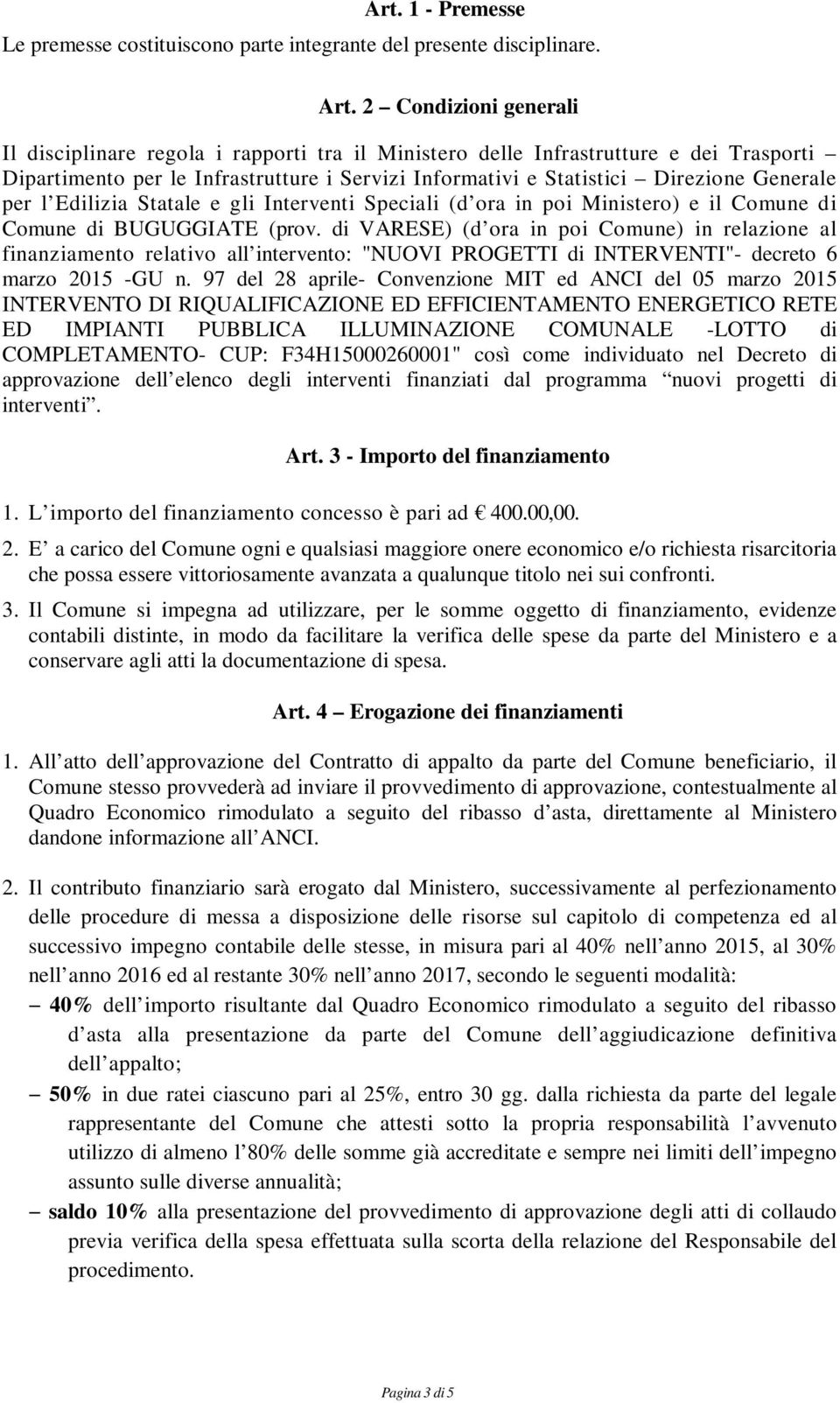 per l Edilizia Statale e gli Interventi Speciali (d ora in poi Ministero) e il Comune di Comune di BUGUGGIATE (prov.