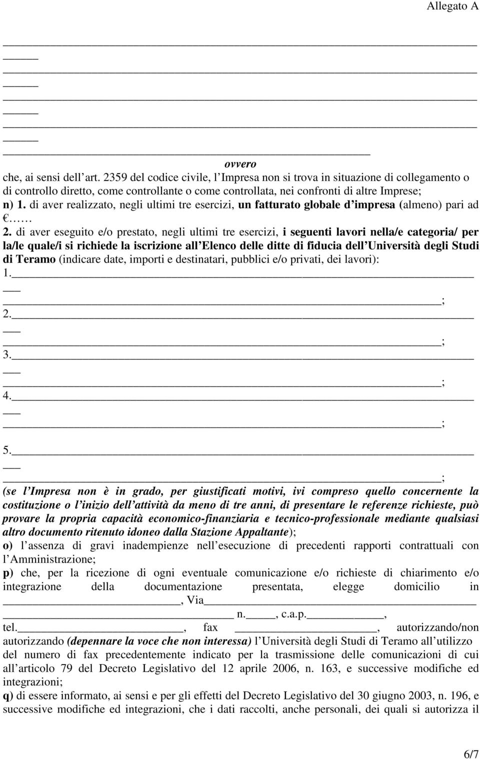 di aver eseguito e/o prestato, negli ultimi tre esercizi, i seguenti lavori nella/e categoria/ per la/le quale/i si richiede la iscrizione all Elenco delle ditte di fiducia dell Università degli