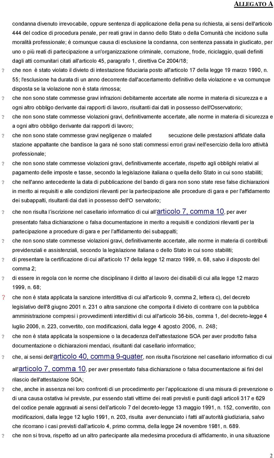 definiti dagli atti cmunitari citati all'articl 45, paragraf 1, direttiva Ce 2004/18; che nn è stat vilat il diviet di intestazine fiduciaria pst all'articl 17 della legge 19 marz 1990, n.