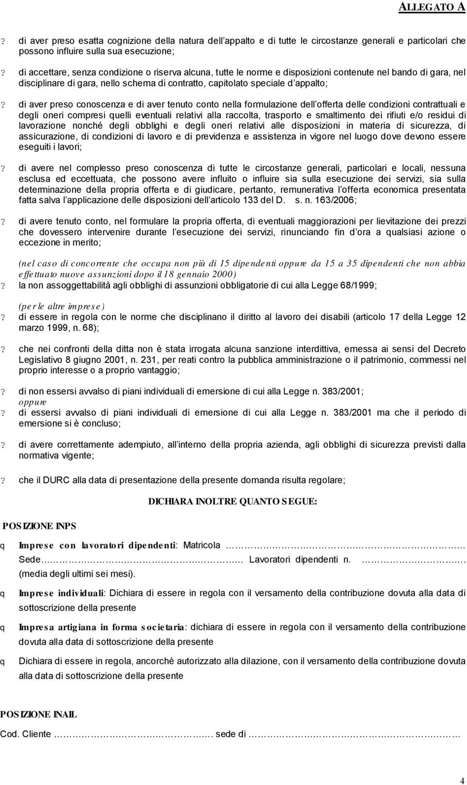 cndizini cntrattuali e degli neri cmpresi uelli eventuali relativi alla racclta, trasprt e smaltiment dei rifiuti e/ residui di lavrazine nnché degli bblighi e degli neri relativi alle dispsizini in