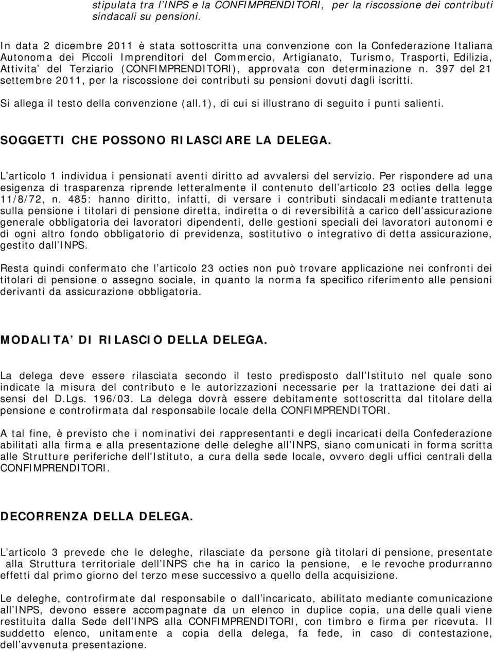 Terziario (CONFIMPRENDITORI), approvata con determinazione n. 397 del 21 settembre 2011, per la riscossione dei contributi su pensioni dovuti dagli iscritti. Si allega il testo della convenzione (all.