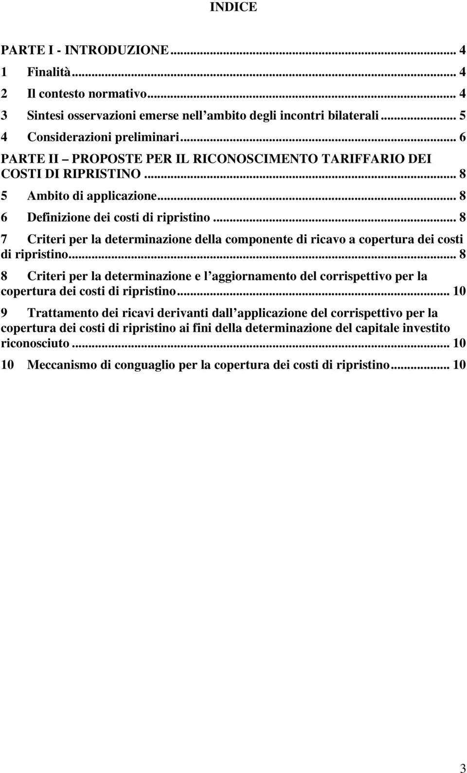 .. 8 7 Criteri per la determinazione della componente di ricavo a copertura dei costi di ripristino.