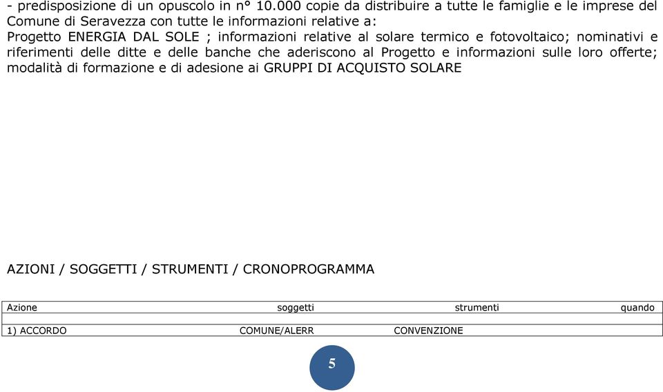 ENERGIA DAL SOLE ; informazioni relative al solare termico e fotovoltaico; nominativi e riferimenti delle ditte e delle banche che