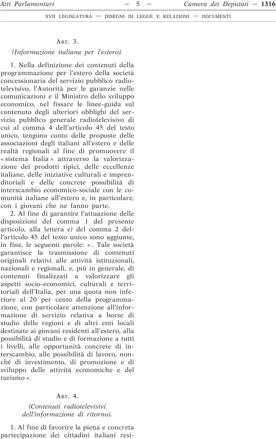 Nella definizione dei contenuti della programmazione per l estero della società concessionaria del servizio pubblico radiotelevisivo, l Autorità per le garanzie nelle comunicazioni e il Ministro