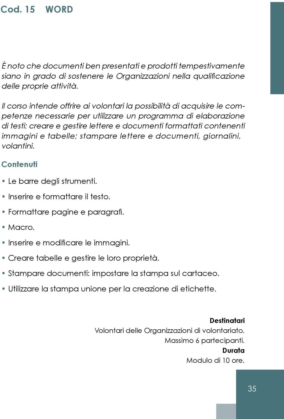 formattati contenenti immagini e tabelle; stampare lettere e documenti, giornalini, volantini. Le barre degli strumenti. Inserire e formattare il testo. Formattare pagine e paragrafi.