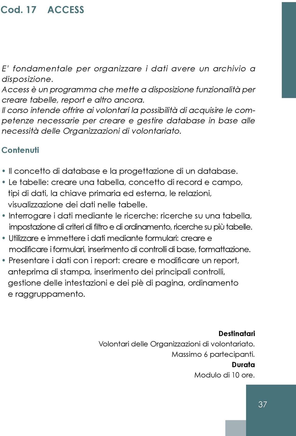 Il concetto di database e la progettazione di un database.