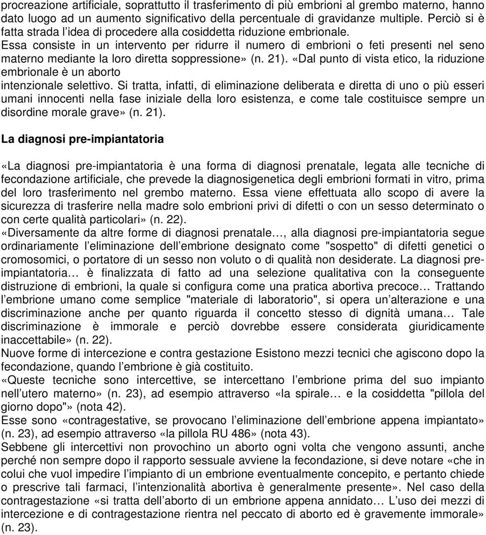 Essa consiste in un intervento per ridurre il numero di embrioni o feti presenti nel seno materno mediante la loro diretta soppressione» (n. 21).