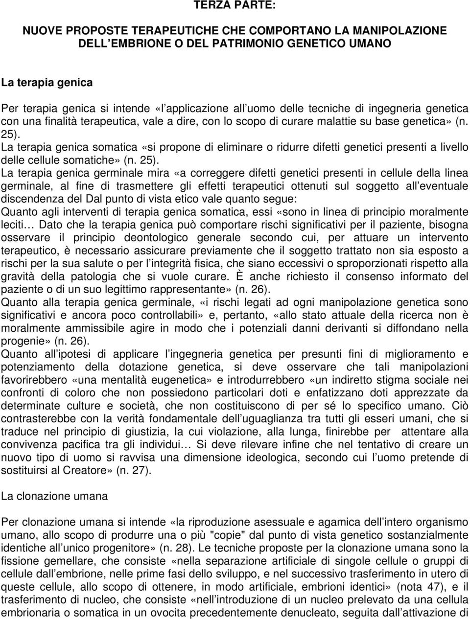 La terapia genica somatica «si propone di eliminare o ridurre difetti genetici presenti a livello delle cellule somatiche» (n. 25).