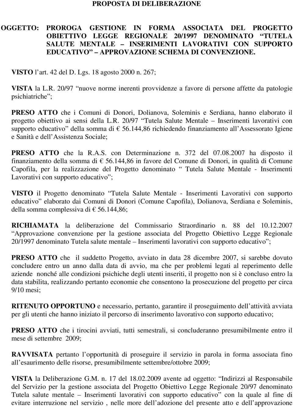 PRESO ATTO che i Comuni di Donori, Dolianova, Soleminis e Serdiana, hanno elaborato il progetto obiettivo ai sensi della L.R. 20/97 Tutela Salute Mentale Inserimenti lavorativi con supporto educativo della somma di 56.