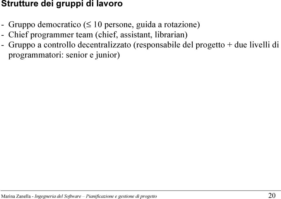 controllo decentralizzato (responsabile del progetto + due livelli di