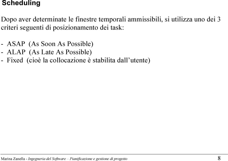 Possible) - ALAP (As Late As Possible) - Fixed (cioè la collocazione è stabilita