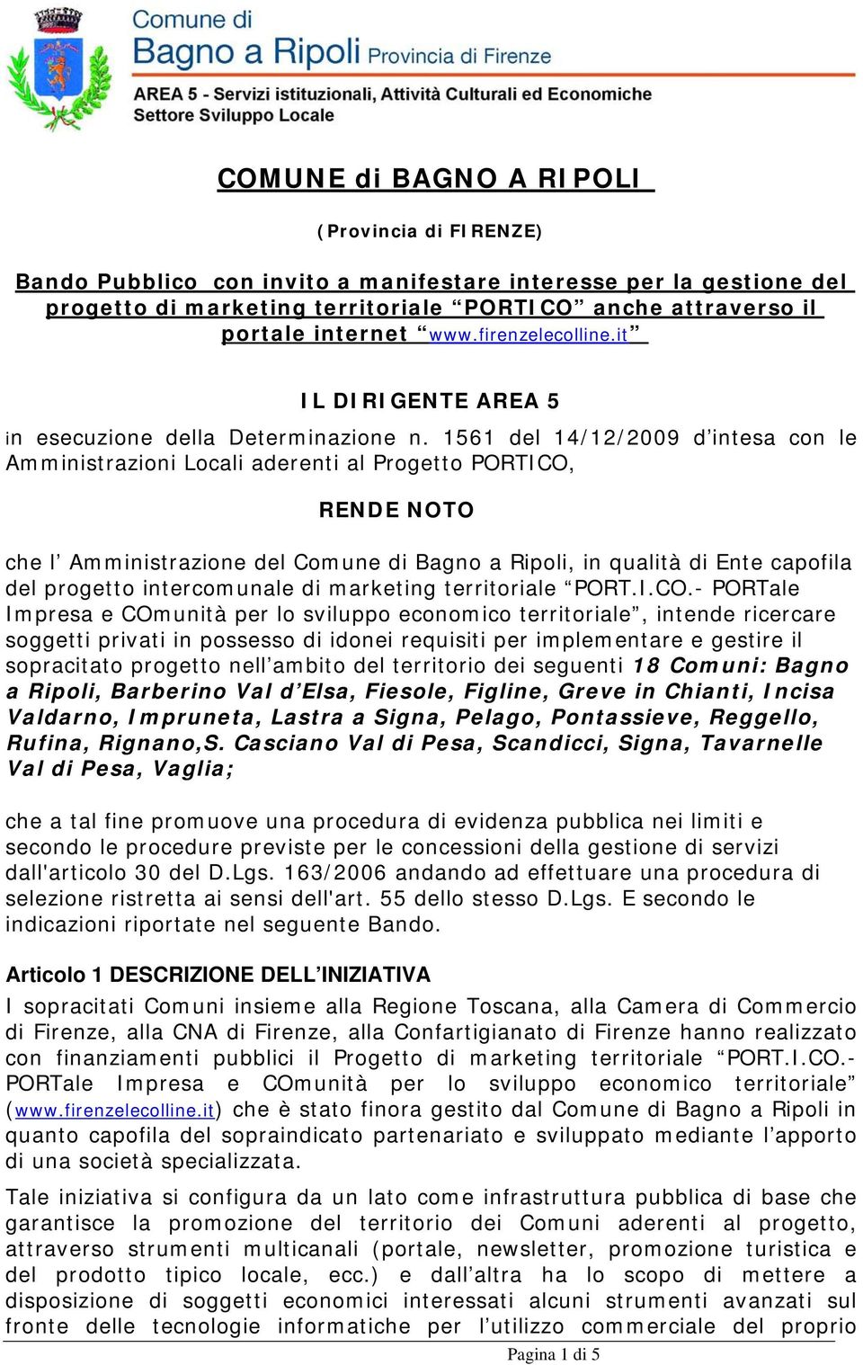 1561 del 14/12/2009 d intesa con le Amministrazioni Locali aderenti al Progetto PORTICO, RENDE NOTO che l Amministrazione del Comune di Bagno a Ripoli, in qualità di Ente capofila del progetto